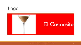 Logo
El Cremosito
FRANK PÉREZ BERMÚDEZ NASHALI BERRIOS BERGOLLO EDGAR GARCÍA SANTIAGO
9 DE NOVIEMBRE DE 2015
2
 