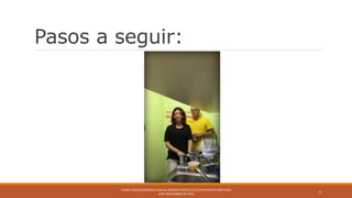 Pasos a seguir:
FRANK PÉREZ BERMÚDEZ NASHALI BERRIOS BERGOLLO EDGAR GARCÍA SANTIAGO
9 DE NOVIEMBRE DE 2015
5
 