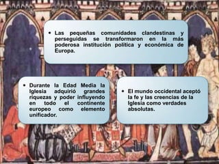 Las pequeñas comunidades clandestinas y perseguidas se transformaron en la más poderosa institución política y económica de Europa.