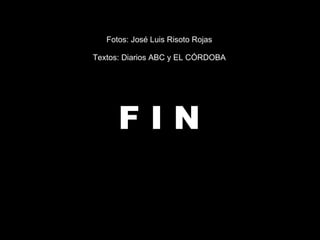 Fotos: José Luis Risoto Rojas Textos: Diarios ABC y EL CÓRDOBA F I N 