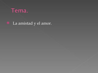 La amistad y el amor. 