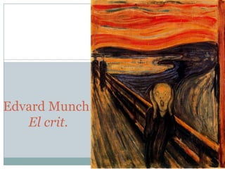 Edvard Munch:
El crit.

 