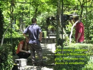 Este carmen  pertenece ahora a la Universidad que lo tiene como resi-dencia de estudiantes 