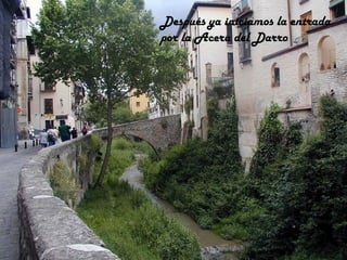 Después ya iniciamos la entrada por la Acera del Darro 