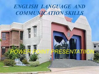 ENGLISH LANGUAGE AND
COMMUNICATION SKILLS
POWER POINT PRESENTATIION
 