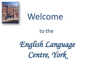 Welcome to the  English Language Centre, York 