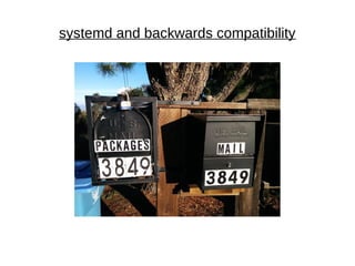 systemd and backwards compatibility
 