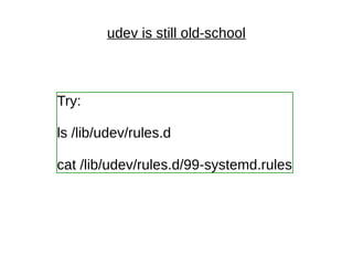 udev is still old-school
Try:
ls /lib/udev/rules.d
cat /lib/udev/rules.d/99-systemd.rules
 