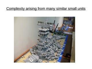 Complexity arising from many similar small units
 