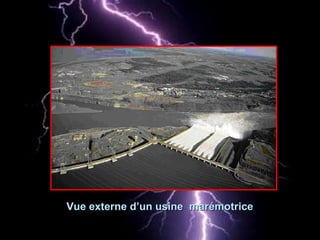 Vue externe d’un usineVue externe d’un usine marémotricemarémotrice
 