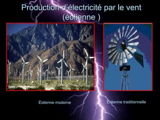 Production d’électricité par le ventProduction d’électricité par le vent
(éolienne )(éolienne )
Éolienne traditionnelleÉolienne moderne
 