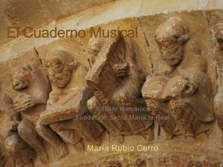 El Cuaderno Musical II Taller Románico Fundación Santa María la Real María Rubio Cerro 