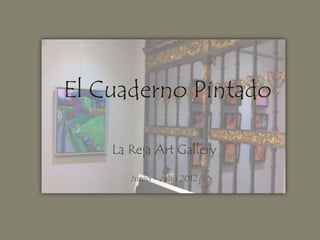 El Cuaderno Pintado

    La Reja Art Gallery

       Junio – Julio 2012
 