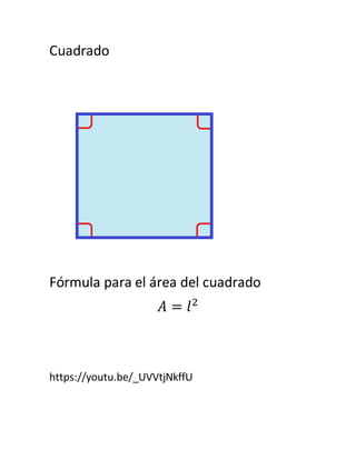 Cuadrado
Fórmula para el área del cuadrado
𝐴 = 𝑙2
https://youtu.be/_UVVtjNkffU
 