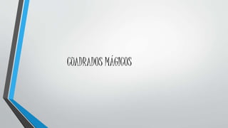 CUADRADOS MÁGICOS
 