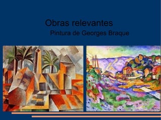 Pintura de Georges Braque
Obras relevantes
 
