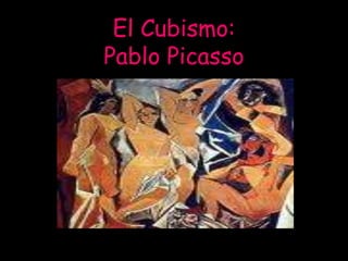 El Cubismo:
Pablo Picasso
 
