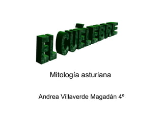 Mitología asturiana
Andrea Villaverde Magadán 4º
 