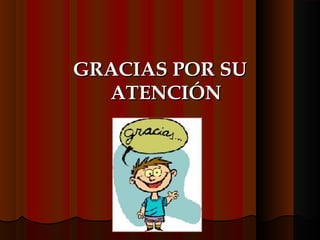 GRACIAS POR SU
ATENCIÓN

 