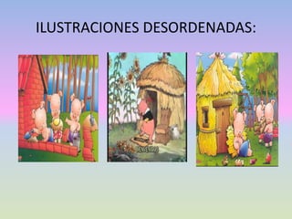 ILUSTRACIONES DESORDENADAS:
 