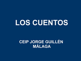 LOS CUENTOS
CEIP JORGE GUILLÉN
MÁLAGA
 
