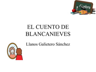 EL CUENTO DE BLANCANIEVES Llanos Galietero Sánchez 