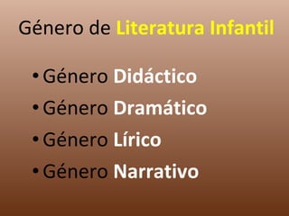 Género  Didáctico Género  Dramático Género  Lírico Género  Narrativo  Género de  Literatura Infantil 