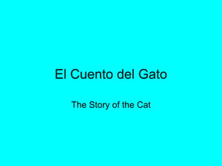 El Cuento del Gato

  The Story of the Cat
 