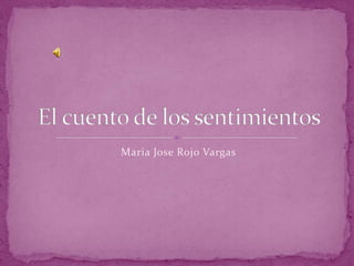 Maria Jose Rojo Vargas  El cuento de los sentimientos 