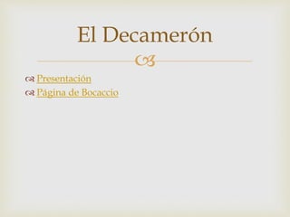 
 Presentación
 Página de Bocaccio
El Decamerón
 