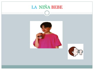 LA NIÑA BEBE
 