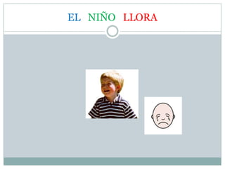 EL NIÑO LLORA
 