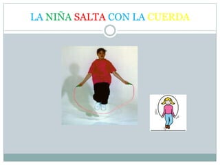 LA NIÑA SALTA CON LA CUERDA
 