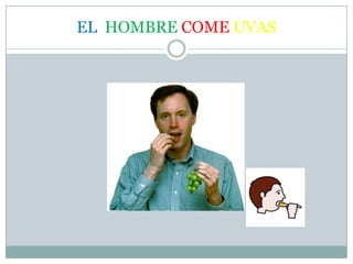 EL HOMBRE COME UVAS
 