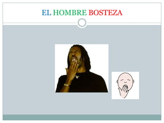 EL HOMBRE BOSTEZA
 