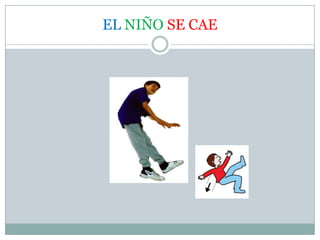 EL NIÑO SE CAE
 