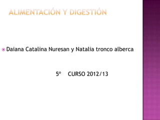  Daiana   Catalina Nuresan y Natalia tronco alberca



                      5º   CURSO 2012/13
 