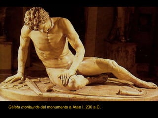 Gálata moribundo  del monumento a Atalo I, 230 a.C. 