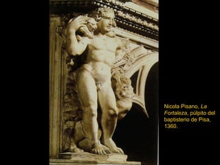 Nicola Pisano,  La Fortaleza , púlpito del baptisterio de Pisa, 1360. 