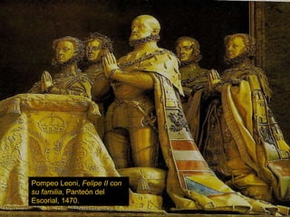 Pompeo Leoni,  Felipe II con   su familia , Panteón del Escorial, 1470. 