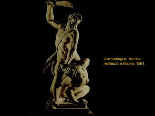 Giambologna,  Sansón matando a filisteo , 1561. 