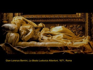 Gian Lorenzo Bernini,  La Beata Ludovica Albertoni , 1671, Roma . 