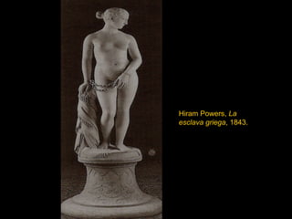 Hiram Powers,  La   esclava griega , 1843. 