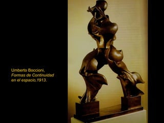Umberto Boccioni,  Formas de Continuidad   en el espacio,1913 . 