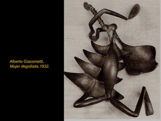 Alberto Giacometti,  Mujer degollada,1932 . 
