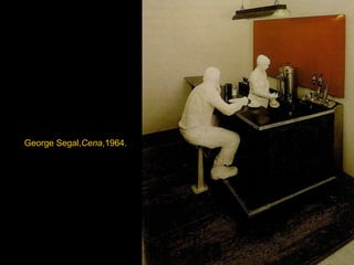 George Segal, Cena ,1964. 