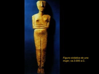 Figura cicládica de una   mujer , ca.3.000 a.C. 