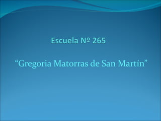“ Gregoria Matorras de San Martín” 
