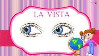 La vista
12
 