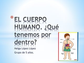 Helga López López
Grupo de 5 años.
*
 